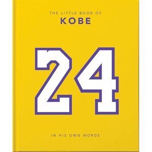 The Little Book of Kobe: In His Own Words-The Wisdom of a King of Sport, Busines